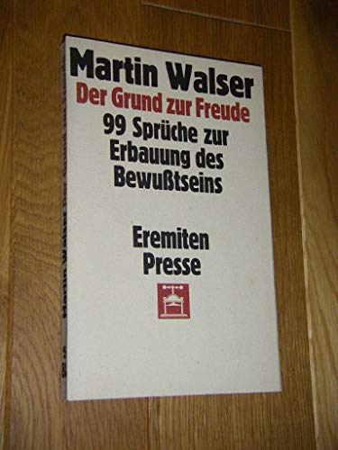 Stock image for Der Grund zur Freude: 99 Spru?che zur Erbauung d. Bewusstseins (Broschur ; 88) (German Edition) for sale by Phatpocket Limited