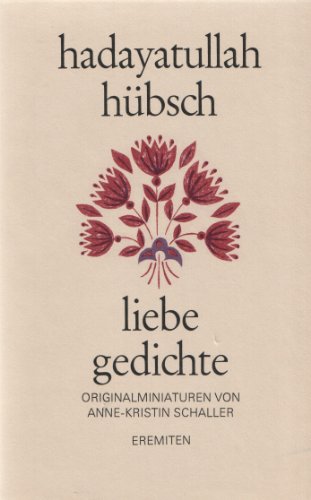 Liebe Gedichte. Orig.-Miniaturen von Anne-Kristin Schaller / Broschur 123. - Hübsch, Hadayatullah
