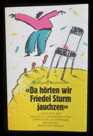 "Da hörten wir Friedel Sturm jauchzen" : Gedichte. Mit Original Grafiken von Christoph Eschweiler...