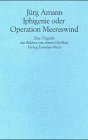 Iphigenie oder Operation Meereswind : Eine Tragödie. Mit Bildern von Anton Christian.