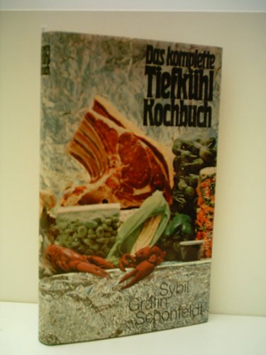 Das komplette TiefkÃ¼hl-Kochbuch - Mit Anleitung zum Selbstgefrieren und vielen Rezepten (9783873844018) by Sybil GrÃ¤fin SchÃ¶nfeldt