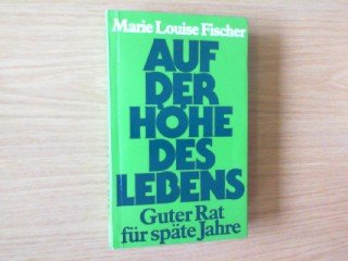 Stock image for Auf der Hhe des Lebens. Guter Rat fr spte Jahre for sale by Antiquariat  Angelika Hofmann