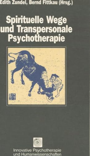 Spirituelle Wege und transpersonale Psychotherapie. Innovative Psychotherapie und Humanwissenschaften ; Bd. 47 - Zundel, Edith