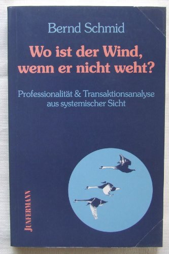 9783873870109: Wo ist der Wind, wenn er nicht weht?. Professionalitt & Transaktionsanalyse aus systematischer Sicht