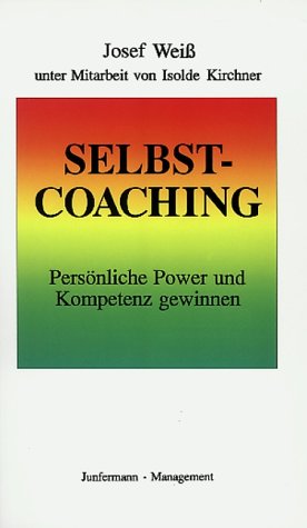 Selbst-Coaching : persönliche Power und Kompetenz gewinnen. Josef Weiss. Unter Mitarb. von Isolde...