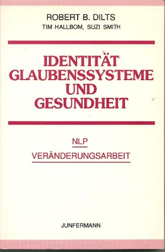 Beispielbild fr Identitt, Glaubenssysteme und Gesundheit: Hhere Ebenen der NLP-Vernderungsarbeit zum Verkauf von medimops