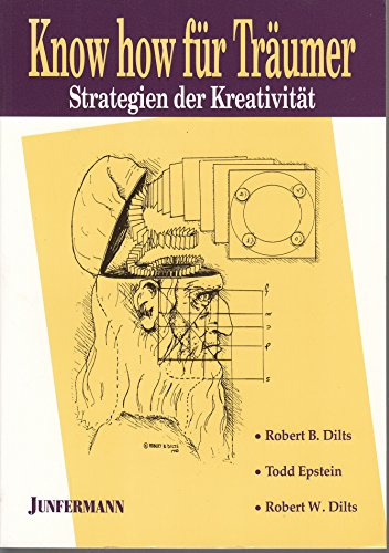 Know-how für Träumer. Strategien der Kreativität - NLP & Modelling - Struktur der Innovation.