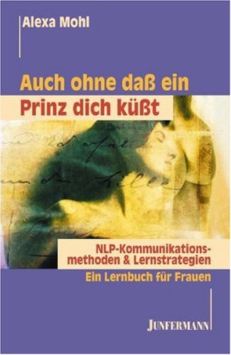 Stock image for Auch ohne da ein Prinz dich kt. NLP Kommunikationsmethoden & Lernstrategien. Ein Lernbuch fr Frauen. for sale by medimops