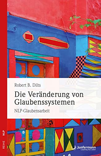 Die VerÃ¤nderung von Glaubenssystemen. (9783873870680) by Dilts, Robert B.