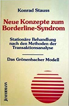 Neue Konzepte zum Borderline-Syndrom. Stationäre Behandlung nach den Methoden der Transaktionsanalyse - Das Grönenbacher Modell - Stauss, Konrad