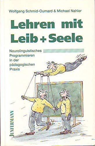 Stock image for Lehren mit Leib und Seele. Neurolinguistisches Programmieren in der pdagogischen Praxis for sale by medimops