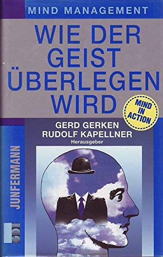 Wie der Geist überlegen wird. Mind Management - Gerd; Kapellner Rudolf Gerken