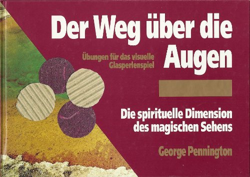 George Pennington (Autor), Klaus Marwitz (Herausgeber) Peter Ebenhoch - Der Weg ber die Augen. Die spirituelle Dimension des magischen Sehens bungen fr das visuelle Glasperlenspiel
