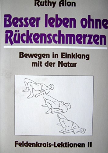 Beispielbild fr Besser leben ohne Rckenschmerzen. Feldenkrais-Lektionen 2: Bewegung in Einklang mit der Natur Bewegungstherapie Feldenkrais-Methode Angewandte Psychologie Rckenschmerz Ratgeber Medizin Pharmazie Klinik Praxis Psychiatrie Psychotherapie Ruthy Alon und Thomas Kirschner zum Verkauf von BUCHSERVICE / ANTIQUARIAT Lars Lutzer