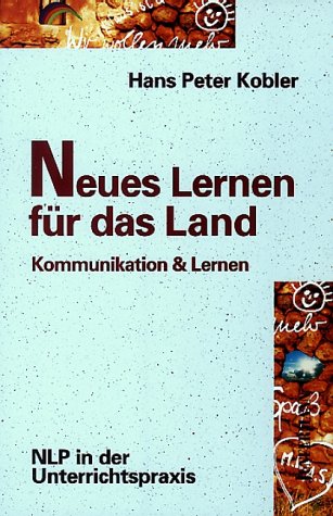 Stock image for Neue Lehrer braucht das Land : Kommunikation & Lernen ; NLP in der Unterrichtspraxis. Reihe Pragmatismus & Tradition ; Bd. 48 for sale by Wanda Schwrer