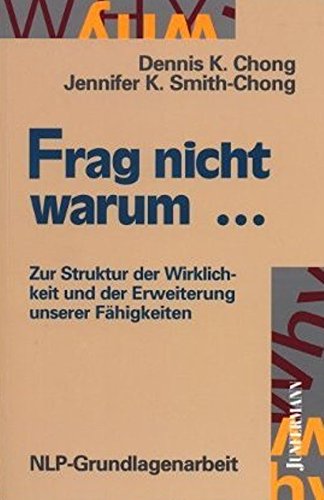 9783873871458: Frag nicht warum... Zur Struktur der Wirklichkeit und der Erweiterung unserer Fhigkeiten. NLP-Grundlagenarbeit