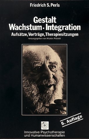 Gestalt, Wachstum, Integration: AufsaÌˆtze, VortraÌˆge, Therapiesitzungen (Innovative Psychotherapie und Humanwissenschaften) (9783873871854) by Perls, Frederick S