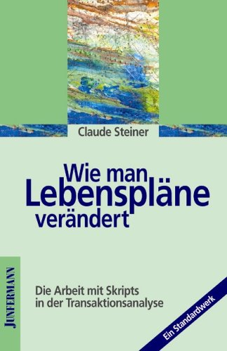 Wie man Lebenspläne verändert : d. Arbeit mit Skripts in d. Transaktionsanalyse ; [e. Standardwerk] / dt. Übers. [aus d. Amerikan.] von Stefan Mitzlaff. 11. Aufl. - Steiner, Claude