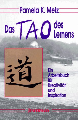 Stock image for Das Tao des Lernens : ein Arbeitsbuch fr Kreativitt und Inspiration. Aus dem Amerikan. von Linda Martini for sale by Hbner Einzelunternehmen