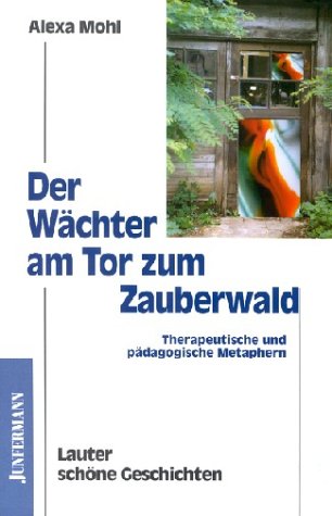 Stock image for Der Wchter am Tor zum Zauberwald: Therapeutische und pdagogische Metaphern. Lauter schne Geschichten for sale by medimops