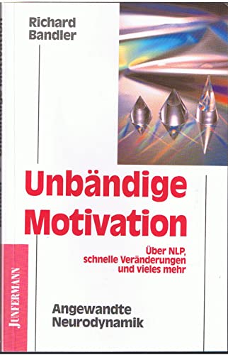 9783873873629: Unbndige Motivation: ber NLP, schnelle Vernderungen und vieles mehr