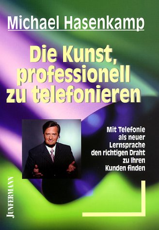 Stock image for Die Kunst, professionell zu telefonieren: Mit Telefonie als neuer Lernsprache den richtigen Draht zu Ihren Kunden finden for sale by medimops