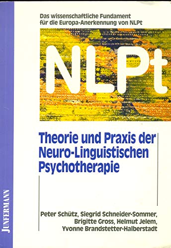 Theorie und Praxis der Neuro-Linguistischen Psychotherapie. - Peter Schütz - Siegrid Schneider-Sommer - Brigitte Gross