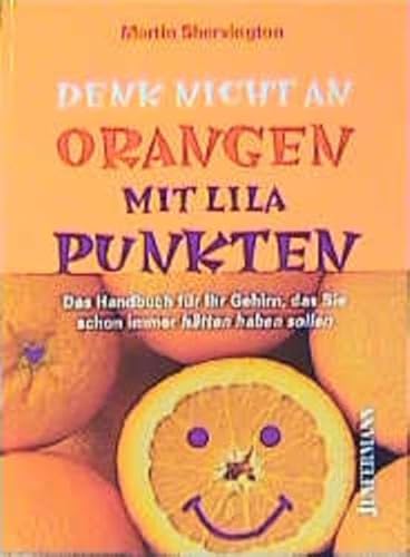 Beispielbild fr Denk nicht an Orangen mit lila Punkten: Handbuch für Ihr Gehirn Shervington, Martin and Grehling, Cordula zum Verkauf von tomsshop.eu