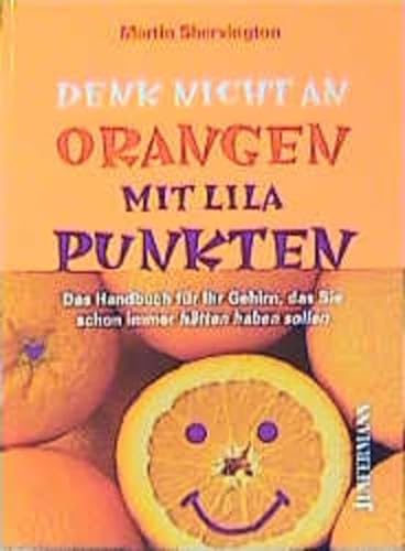 Stock image for Denk nicht an Orangen mit lila Punkten: Handbuch für Ihr Gehirn Shervington, Martin and Grehling, Cordula for sale by tomsshop.eu