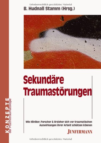 Beispielbild fr Sekundre Traumastrungen: Wie Kliniker, Forscher und Erzieher sich vor traumatischen Auswirkungen ihrer Arbeit schtzen knnen zum Verkauf von medimops