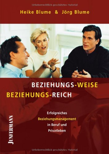 Beispielbild fr Beziehungs-Weise Beziehungs-Reich: Erfolgreiches Beziehungsmanagement in Beruf und Privatleben zum Verkauf von medimops