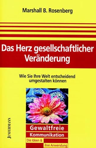 Beispielbild fr Das Herz gesellschaftlicher Vernderung: Wie Sie Ihre Welt entscheidend umgestalten knnen. Gewaltfreie Kommunikation - Grundlagen und Praxis zum Verkauf von medimops