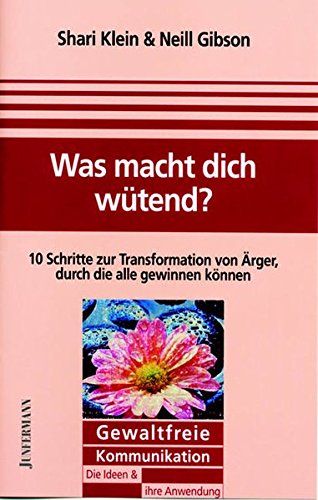 Beispielbild fr Was macht dich wtend?: Zehn Schritte zur Transformation von Wut, durch die alle gewinnen knnen. Gewaltfreie Kommunikation - Grundlagen und Praxis zum Verkauf von medimops