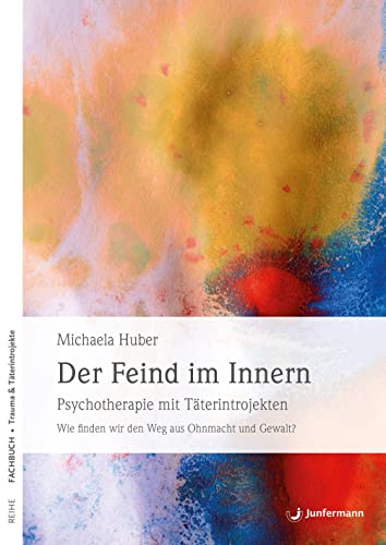 9783873875838: Der Feind im Innern: Psychotherapie mit Tterintrojekten. Wie finden wir den Weg aus Ohnmacht und Gewalt?