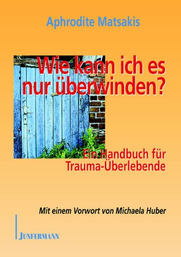 Beispielbild fr Wie kann ich es nur berwinden?: Ein Handbuch fr Trauma-berlebende zum Verkauf von medimops