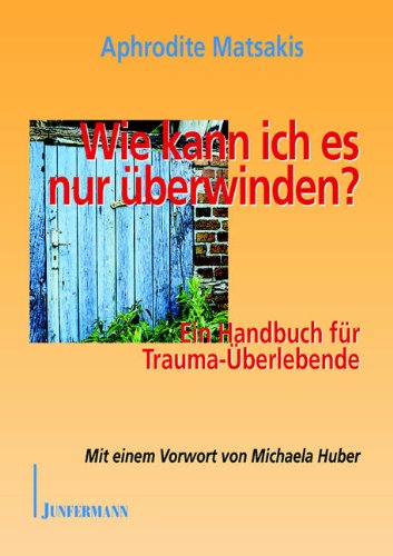 Stock image for Wie kann ich es nur berwinden?: Ein Handbuch fr Trauma-berlebende for sale by medimops