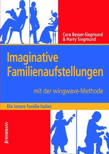 Stock image for Immaginative Familienaufstellungen mit der Wingwave-Methode : die innere Familie heilen. Cora Besser-Siegmund & Harry Siegmund for sale by Wanda Schwrer