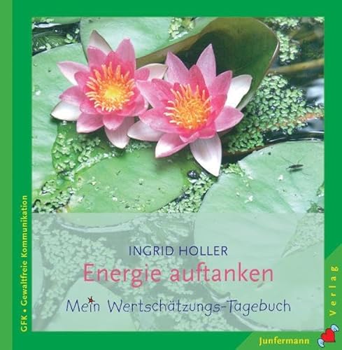 Stock image for Energie auftanken: Ihr persnliches Wertschtzungs-Tagebuch. Gewaltfreie Kommunikation for sale by medimops