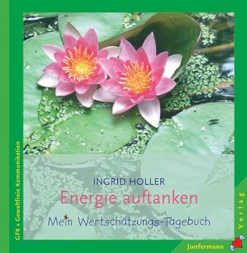 Stock image for Energie auftanken: Ihr persnliches Wertschtzungs-Tagebuch. Gewaltfreie Kommunikation for sale by medimops