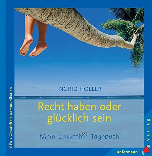 Stock image for Recht Haben Oder Glcklich Sein: Mein Empathie-Tagebuch. Gewaltfreie Kommunikation. Mit Platz Fr Eigene Eintragungen for sale by Revaluation Books
