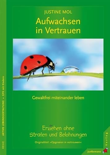 Imagen de archivo de Aufwachsen in Vertrauen: Erziehen ohne Strafen und Belohnungen. Gewaltfrei miteinander leben a la venta por medimops