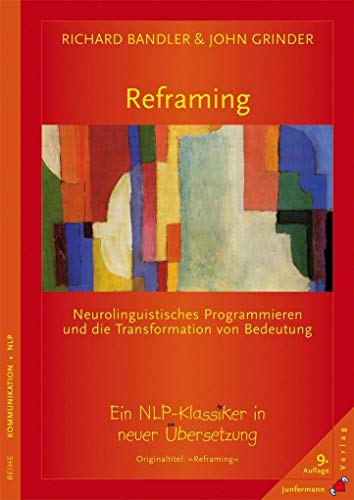 Reframing: Neuronlinguistisches Programmieren Und Die Bedeutung Von Transformation - Bandler, Richard; Grinder, John; Bandler, Richard; Grinder, John