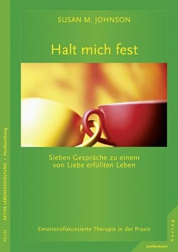 Halt mich fest: Sieben GesprÃ¤che zu einem von Liebe erfÃ¼llten Leben. Emotionsfokussierte Therapie in der Praxis (9783873877726) by Johnson, Sue