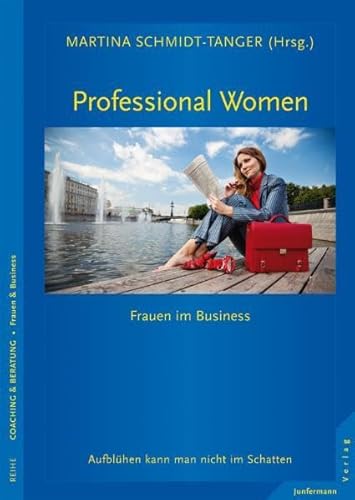 Beispielbild fr Professional Women - Frauen im Business: Aufblhen kann man nicht im Schatten zum Verkauf von medimops