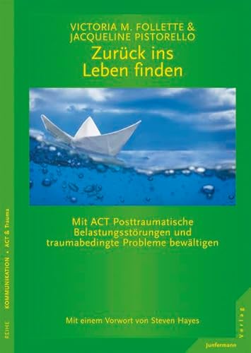 Beispielbild fr Zurck ins Leben finden: Mit ACT Posttraumatische Belastungsstrungen und traumabedingte Probleme bewltigen zum Verkauf von medimops