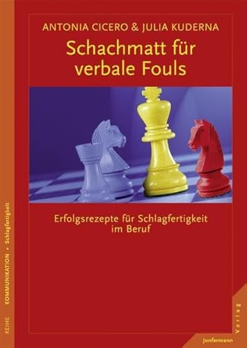 Schachmatt für verbale Fouls : Erfolgsrezepte für Schlagfertigkeit im Beruf. Antonia Cicero & Julia Kuderna / Reihe Kommunikation : Schlagfertigkeit; Coaching fürs Leben - Cicero, Antonia, Julia Kuderna und Alois (Illustrator) Fuchs