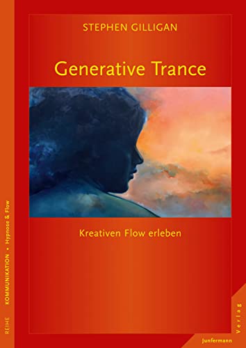 Generative Trance. Das Erleben kreativen Flows. Aus dem Engl. von Susanne Kessler. Reihe Kommunikation / Hypnose & Flow. - Gilligan, Stephen