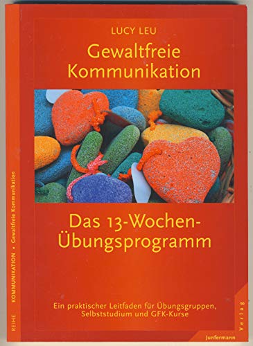 9783873879980: Gewaltfreie Kommunikation: Das 13-Wochen-bungsprogramm: Ein praktischer Leitfaden fr bungsgruppen und GFK-Kurse