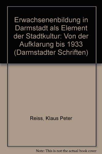 9783873901070: Erwachsenenbildung in Darmstadt als Element der Stadtkultur: Von der Aufklarung bis 1933 (Darmstadter Schriften) (German Edition)