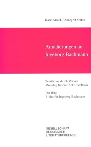 9783873901728: Annherungen an Ingeborg Bachmann: Monolog fr eine Schriftstellerin. Bilder fr Ingeborg Bachmann - Struck, Karin